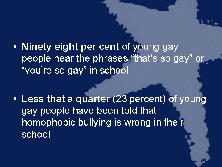  • Ninety eight per cent of young gay people hear the phrases “that’s