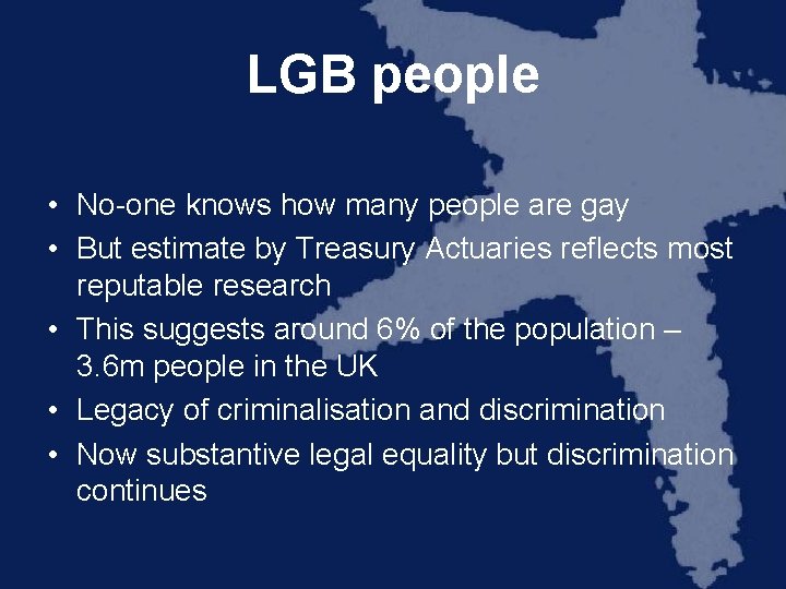 LGB people • No-one knows how many people are gay • But estimate by