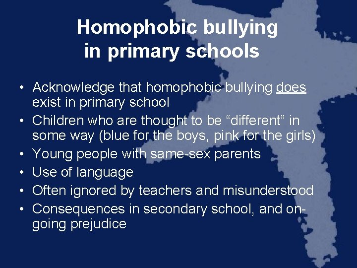 Homophobic bullying in primary schools • Acknowledge that homophobic bullying does exist in primary