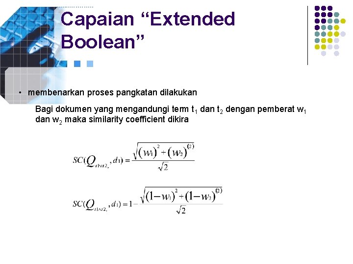 Capaian “Extended Boolean” • membenarkan proses pangkatan dilakukan Bagi dokumen yang mengandungi term t