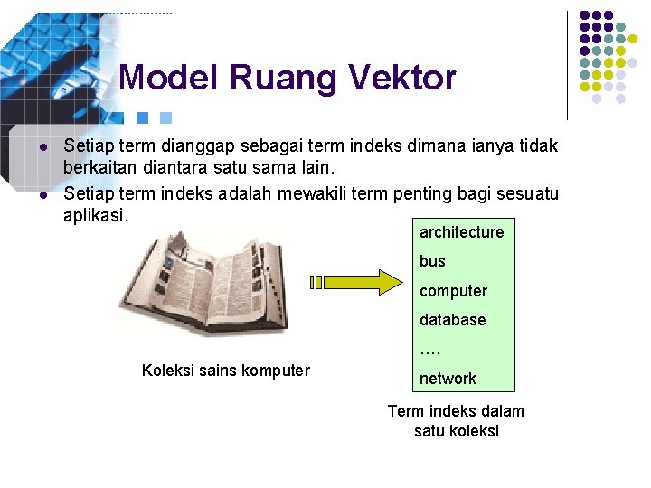 Model Ruang Vektor l l Setiap term dianggap sebagai term indeks dimana ianya tidak