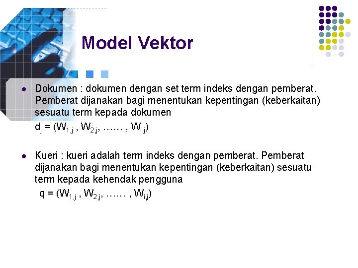 Model Vektor l Dokumen : dokumen dengan set term indeks dengan pemberat. Pemberat dijanakan