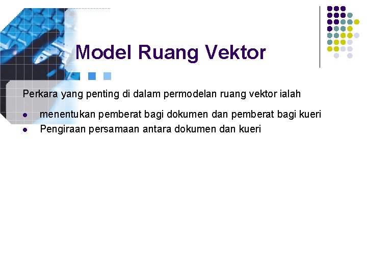 Model Ruang Vektor Perkara yang penting di dalam permodelan ruang vektor ialah l l