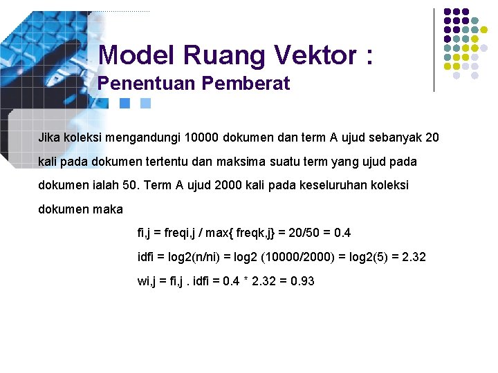 Model Ruang Vektor : Penentuan Pemberat Jika koleksi mengandungi 10000 dokumen dan term A