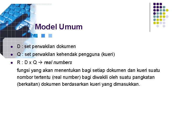 Model Umum l D : set perwakilan dokumen l Q : set perwakilan kehendak