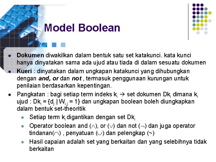 Model Boolean l l l Dokumen diwakilkan dalam bentuk satu set katakunci. kata kunci