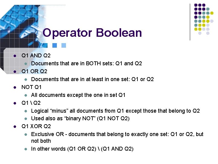 Operator Boolean l l l Q 1 AND Q 2 l Documents that are