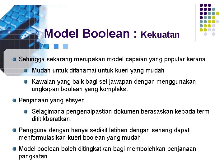 Model Boolean : Kekuatan Sehingga sekarang merupakan model capaian yang popular kerana Mudah untuk