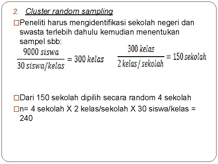 2. Cluster random sampling �Peneliti harus mengidentifikasi sekolah negeri dan swasta terlebih dahulu kemudian