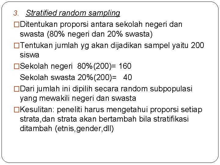 3. Stratified random sampling �Ditentukan proporsi antara sekolah negeri dan swasta (80% negeri dan