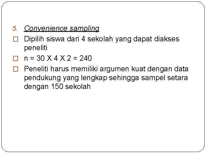 5. Convenience sampling � Dipilih siswa dari 4 sekolah yang dapat diakses peneliti �