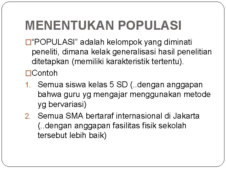 MENENTUKAN POPULASI �“POPULASI” adalah kelompok yang diminati peneliti, dimana kelak generalisasi hasil penelitian ditetapkan