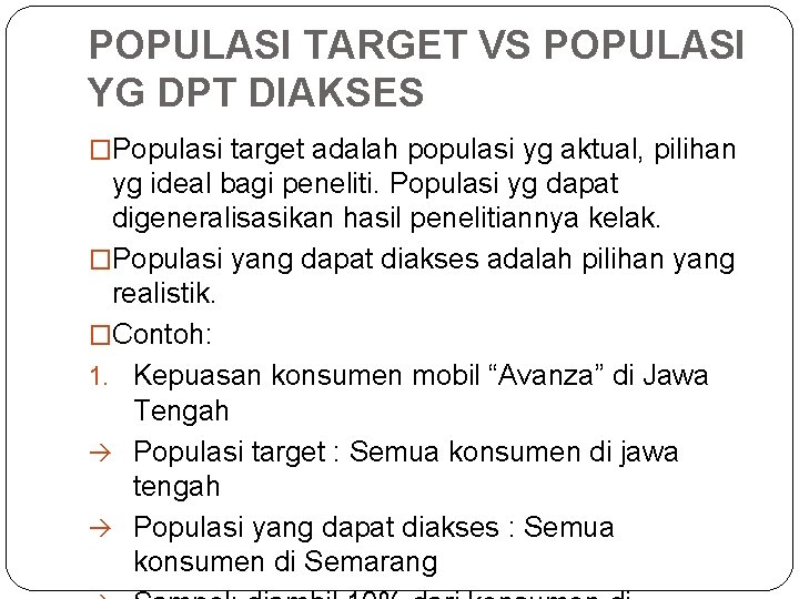 POPULASI TARGET VS POPULASI YG DPT DIAKSES �Populasi target adalah populasi yg aktual, pilihan