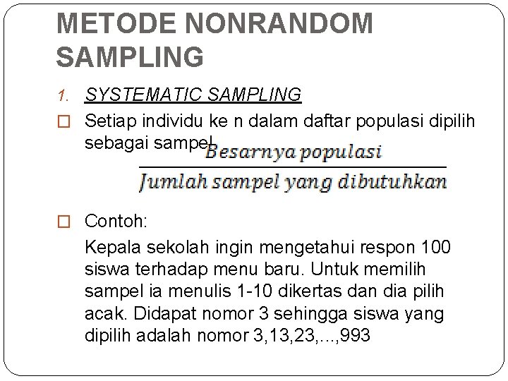 METODE NONRANDOM SAMPLING 1. SYSTEMATIC SAMPLING � Setiap individu ke n dalam daftar populasi