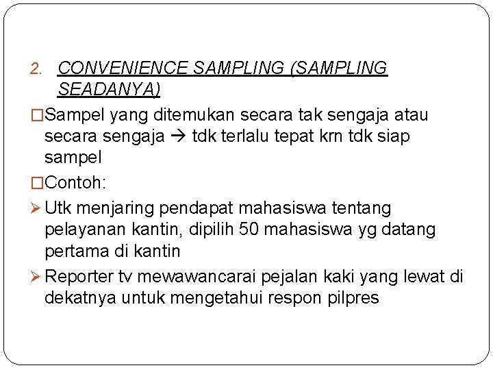 2. CONVENIENCE SAMPLING (SAMPLING SEADANYA) �Sampel yang ditemukan secara tak sengaja atau secara sengaja