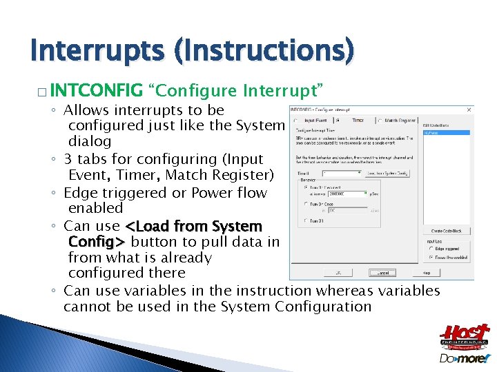 Interrupts (Instructions) � INTCONFIG “Configure Interrupt” ◦ Allows interrupts to be configured just like