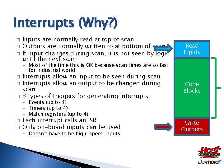 Interrupts (Why? ) � � � Inputs are normally read at top of scan
