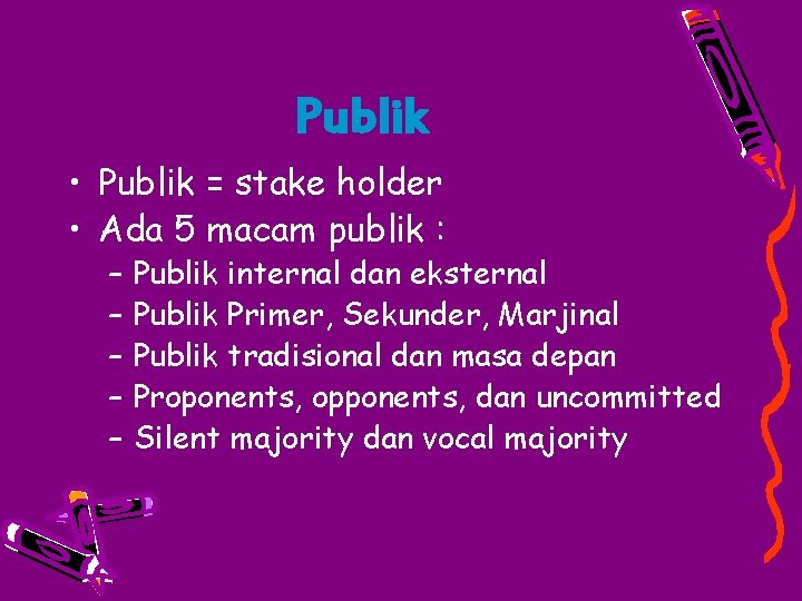 Publik • Publik = stake holder • Ada 5 macam publik : – –