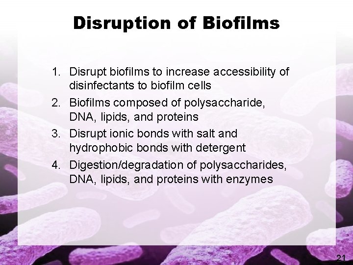 Disruption of Biofilms 1. Disrupt biofilms to increase accessibility of disinfectants to biofilm cells