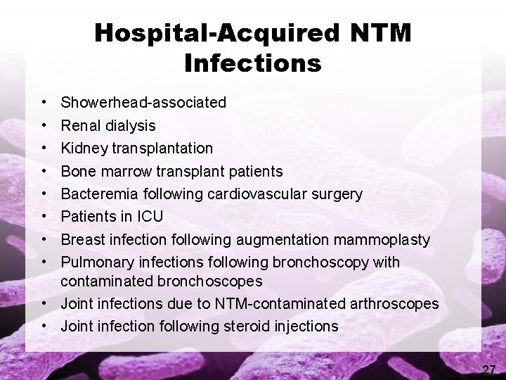 Hospital-Acquired NTM Infections • • Showerhead-associated Renal dialysis Kidney transplantation Bone marrow transplant patients