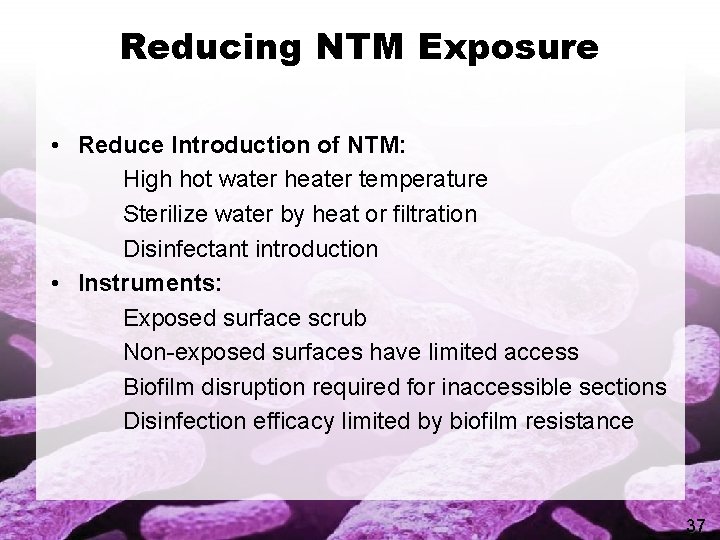Reducing NTM Exposure • Reduce Introduction of NTM: High hot water heater temperature Sterilize
