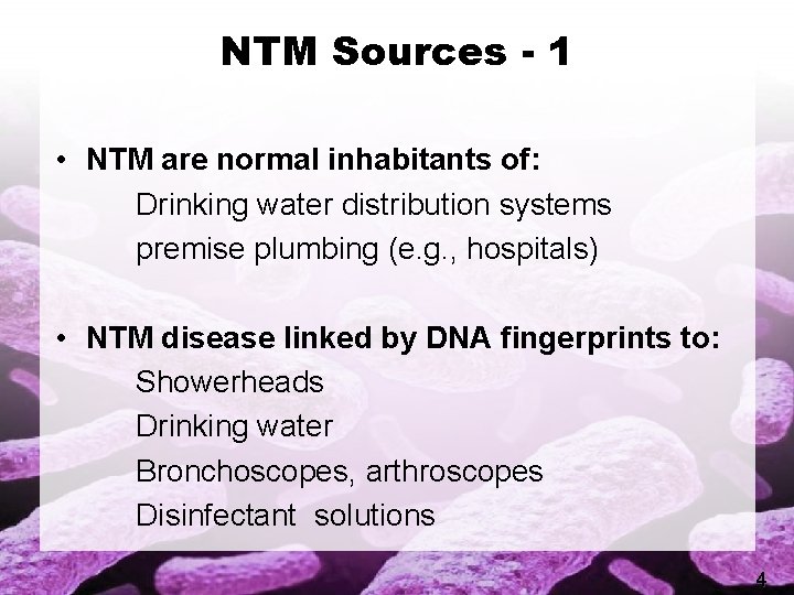 NTM Sources - 1 • NTM are normal inhabitants of: Drinking water distribution systems