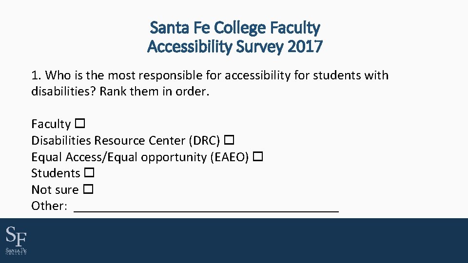 Santa Fe College Faculty Accessibility Survey 2017 1. Who is the most responsible for