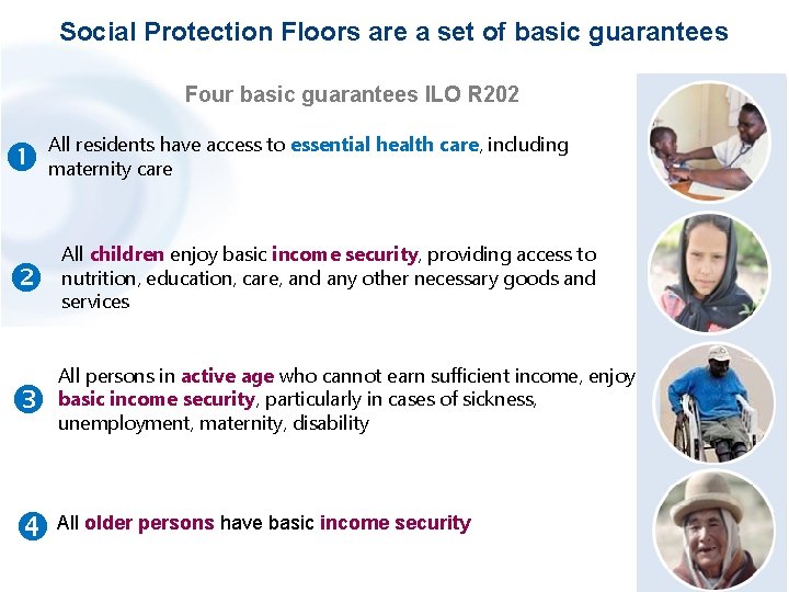 Social Protection Floors are a set of basic guarantees Four basic guarantees ILO R