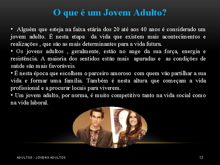 O que é um Jovem Adulto? • Alguém que esteja na faixa etária dos O que é um Jovem Adulto? • Alguém que esteja na faixa etária dos