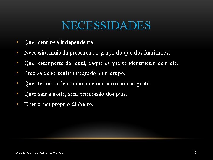 NECESSIDADES • Quer sentir-se independente. • Necessita mais da presença do grupo do que NECESSIDADES • Quer sentir-se independente. • Necessita mais da presença do grupo do que