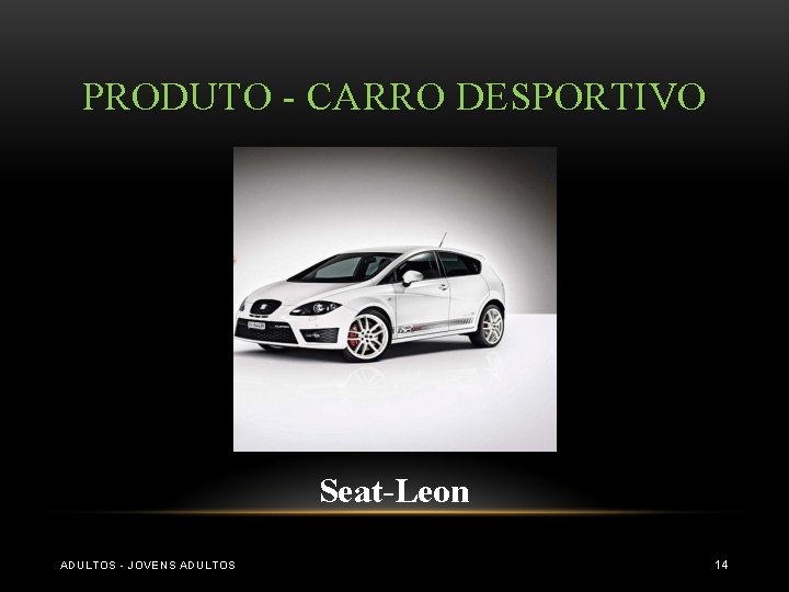 PRODUTO - CARRO DESPORTIVO Seat-Leon ADULTOS - JOVENS ADULTOS 14 PRODUTO - CARRO DESPORTIVO Seat-Leon ADULTOS - JOVENS ADULTOS 14