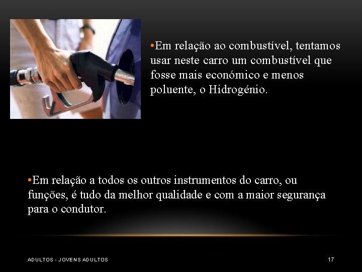 • Em relação ao combustível, tentamos usar neste carro um combustível que fosse • Em relação ao combustível, tentamos usar neste carro um combustível que fosse