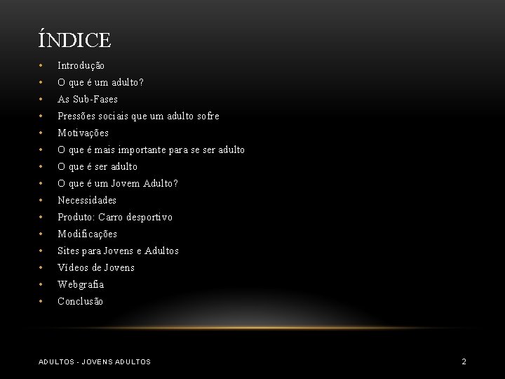 ÍNDICE • Introdução • O que é um adulto? • As Sub-Fases • Pressões ÍNDICE • Introdução • O que é um adulto? • As Sub-Fases • Pressões