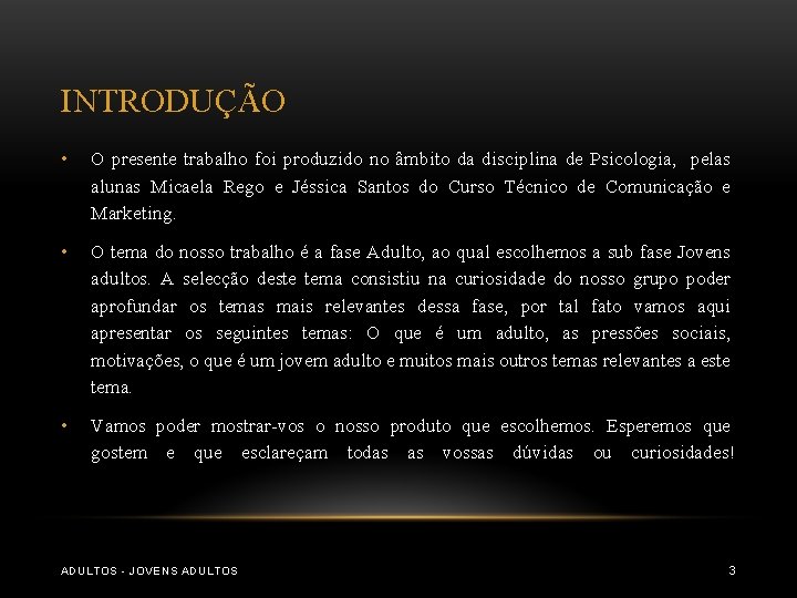 INTRODUÇÃO • O presente trabalho foi produzido no âmbito da disciplina de Psicologia, pelas INTRODUÇÃO • O presente trabalho foi produzido no âmbito da disciplina de Psicologia, pelas