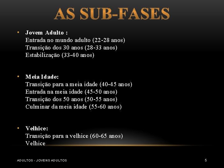 • Jovem Adulto : Entrada no mundo adulto (22 -28 anos) Transição dos • Jovem Adulto : Entrada no mundo adulto (22 -28 anos) Transição dos