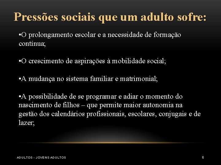 Pressões sociais que um adulto sofre: • O prolongamento escolar e a necessidade de Pressões sociais que um adulto sofre: • O prolongamento escolar e a necessidade de