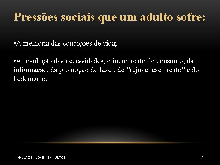 Pressões sociais que um adulto sofre: • A melhoria das condições de vida; • Pressões sociais que um adulto sofre: • A melhoria das condições de vida; •