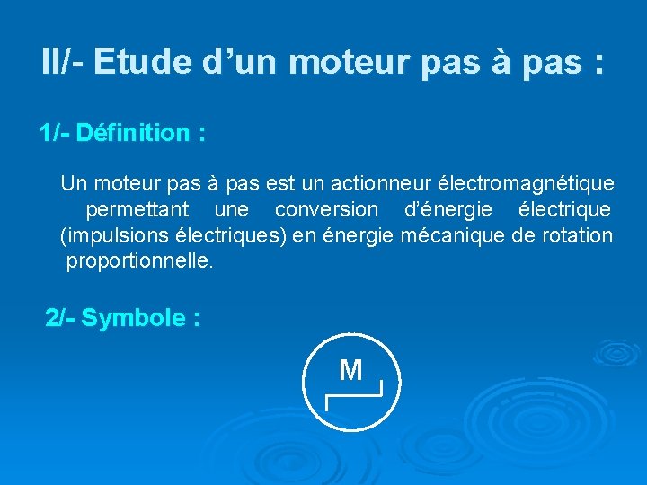 II/- Etude d’un moteur pas à pas : 1/- Définition : Un moteur pas