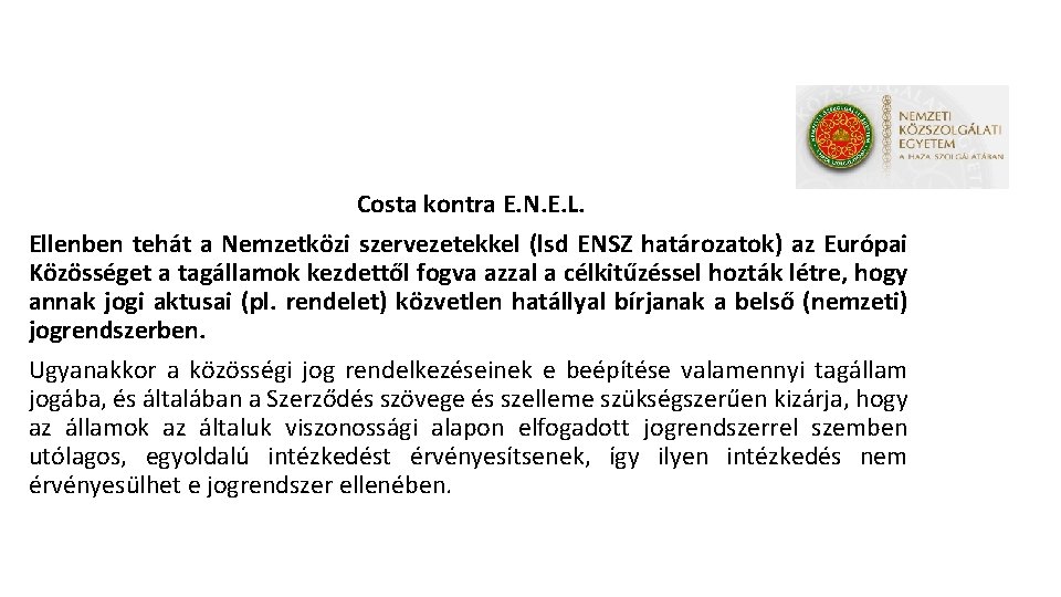 Costa kontra E. N. E. L. Ellenben tehát a Nemzetközi szervezetekkel (lsd ENSZ határozatok)