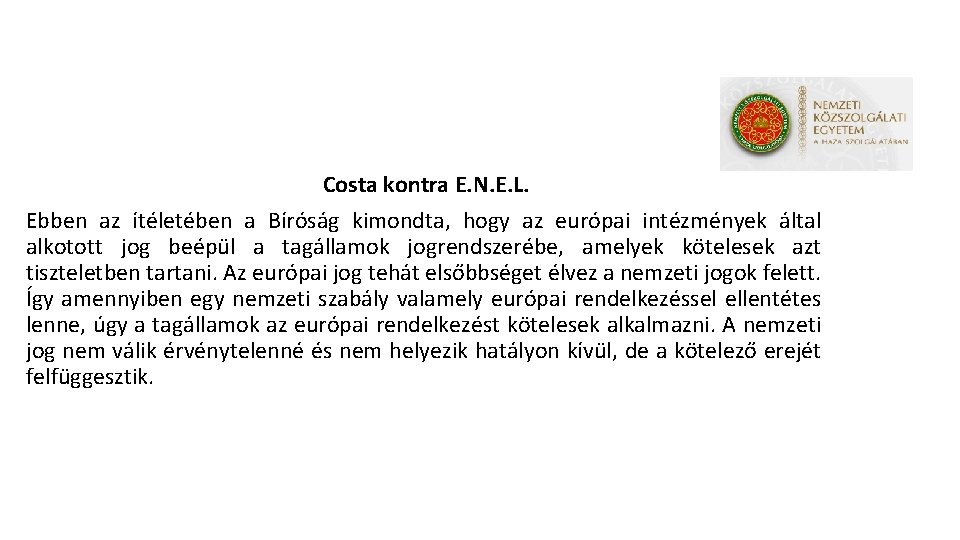 Costa kontra E. N. E. L. Ebben az ítéletében a Bíróság kimondta, hogy az