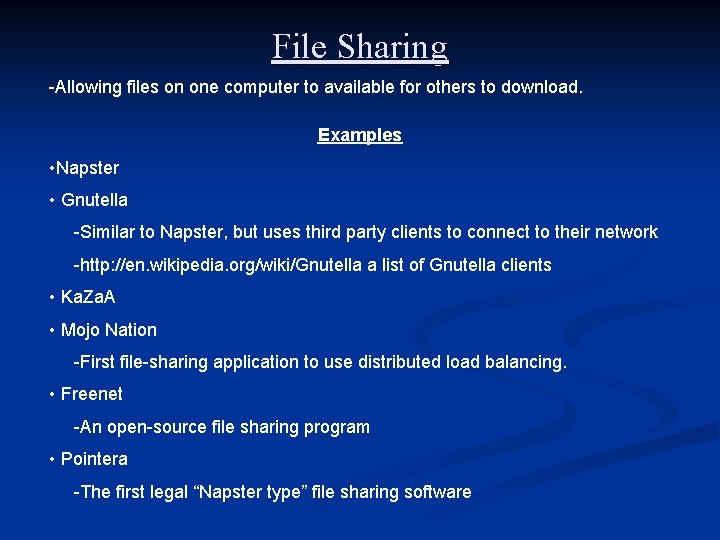 File Sharing -Allowing files on one computer to available for others to download. Examples