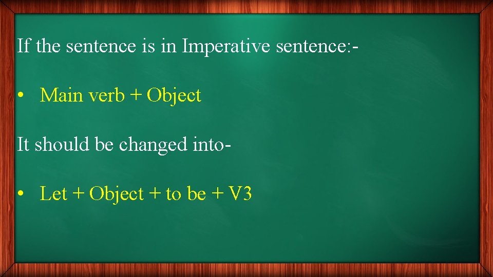 If the sentence is in Imperative sentence: • Main verb + Object It should