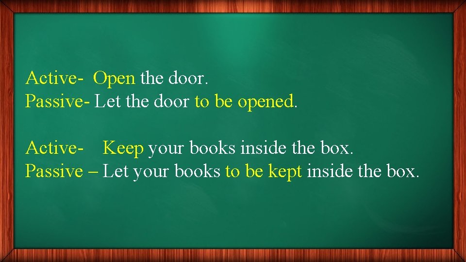 Active- Open the door. Passive- Let the door to be opened. Active- Keep your