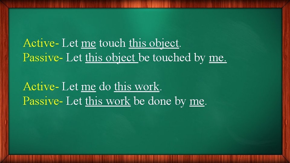 Active- Let me touch this object. Passive- Let this object be touched by me.