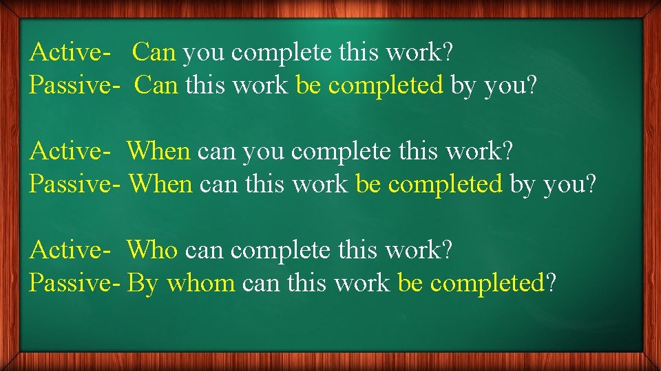 Active- Can you complete this work? Passive- Can this work be completed by you?