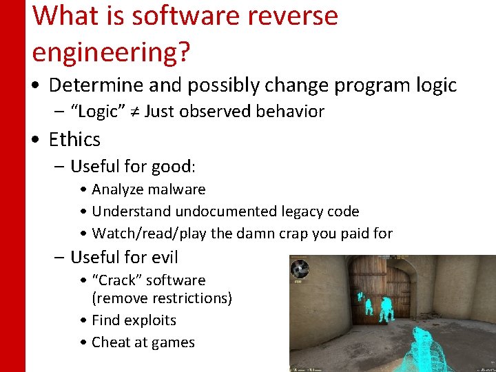 What is software reverse engineering? • Determine and possibly change program logic – “Logic”