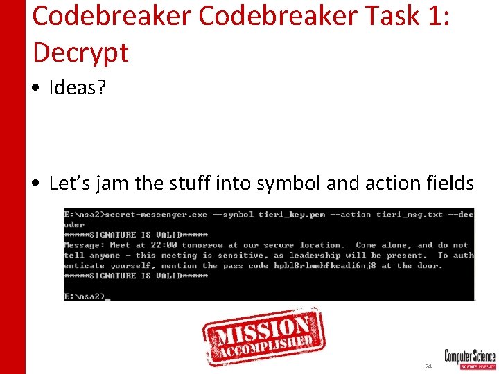 Codebreaker Task 1: Decrypt • Ideas? • Let’s jam the stuff into symbol and