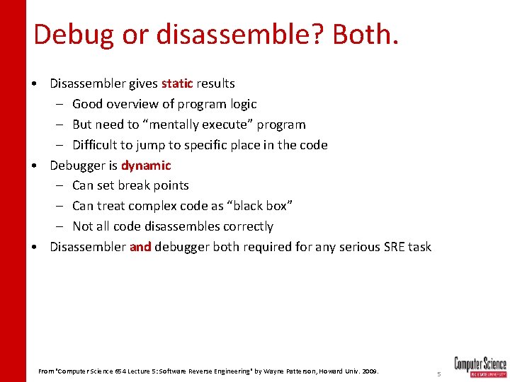 Debug or disassemble? Both. • Disassembler gives static results – Good overview of program