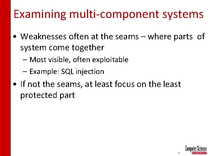 Examining multi-component systems • Weaknesses often at the seams – where parts of system