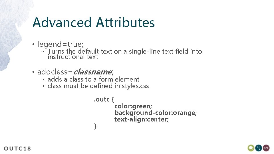 Advanced Attributes • legend=true; • Turns the default text on a single-line text field